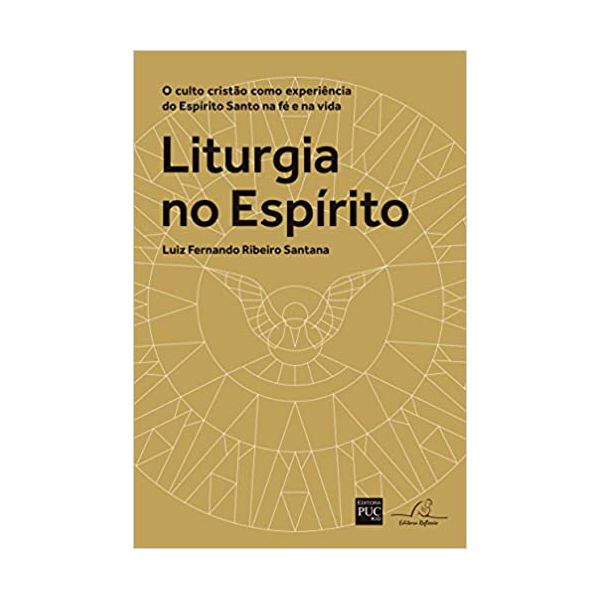 LITURGIA NO ESPÍRITO - O CULTO CRISTÃO COMO EXPERIÊNCIA DO ESPÍRITO SANTO NA FÉ E NA VID