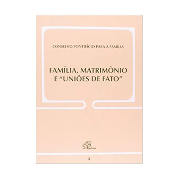 DOC 4 - CONSELHO PONTIFÍCIO PARA A FAMÍLIA "FAMÍLIA, MATRIMÔNIO E "UNIÕES DE FATO"