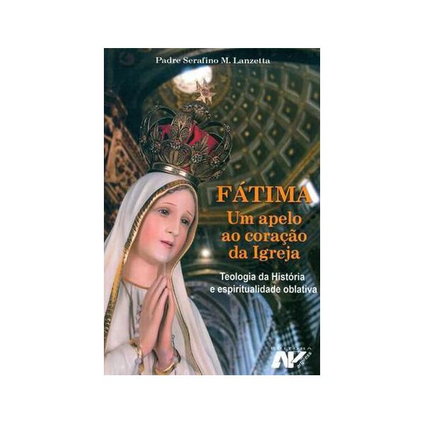 FATIMA UM APELO AO CORAÇÃO DA IGREJA - TEOLOGIA DA HISTÓRIA E ESPIRITUALIDADE OBLATIVA