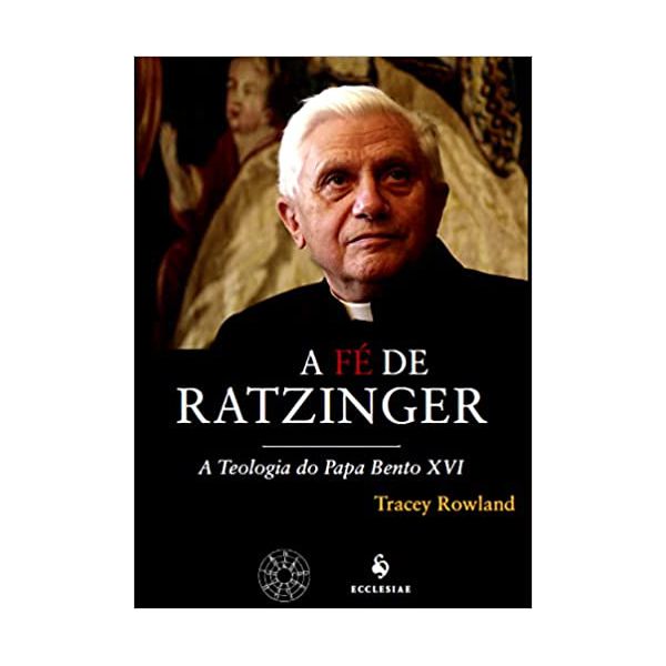 A FÉ DE RATZINGER - A TEOLOGIA DO PAOA BENTO XVI