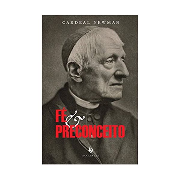 FÉ E PRECONCEITO - CARDEAL NEWMAN