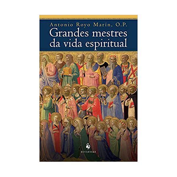 GRANDES MESTRES DA VIDA ESPIRITUAL - ANTONIO ROYO MARÍN, O.P.