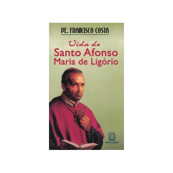 Vida de Santo Afonso Maria de Ligório - Pe. Francisco Costa