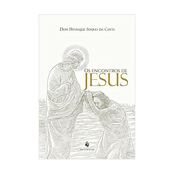 OS ENCONTROS DE JESUS - DOM HENRIQUE SOARES DA COSTA