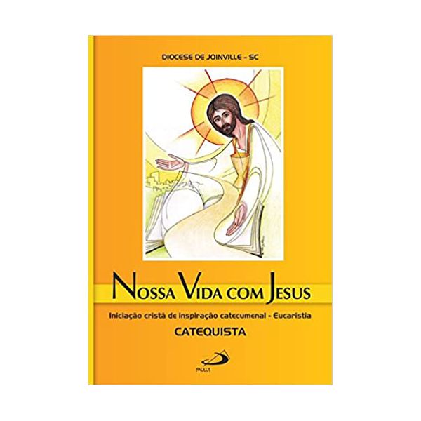 NOSSA VIDA COM JESUS - INICIAÇÃO EUCARÍSTICA DE INSPIRAÇÃO CATECUMENAL - EUCARISTIA