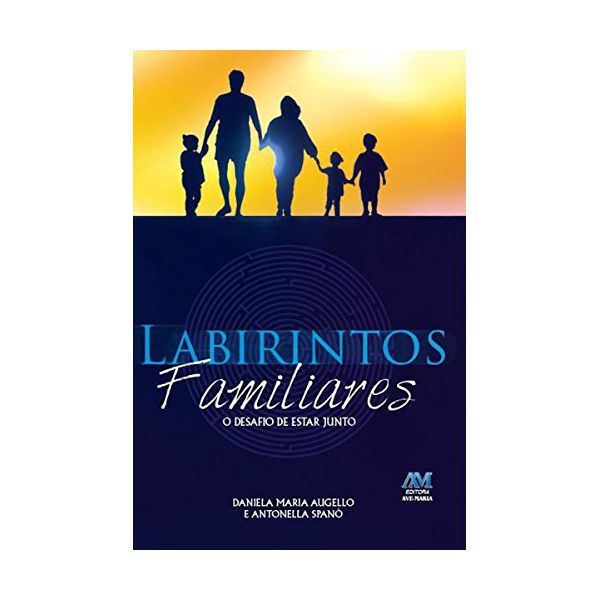 LABIRINTOS FAMILIARES - O DESAFIO DE ESTAR JUNTO