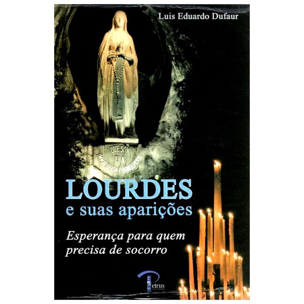 LOURDES E SUAS APARIÇÕES - ESPERANÇA PARA QUEM PRECISA DE SOCORRO