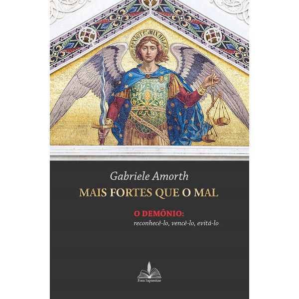 MAIS FORTES QUE O MAL - O DEMÔNIO : RECONHECÊ-LO, VENCÊ-LO, EVITÁ-LO - Pe. Gabriele Amorth