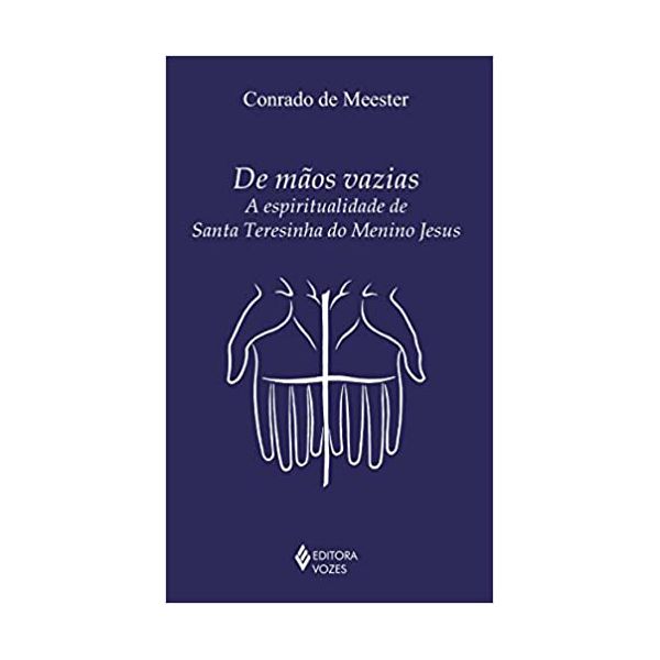 DE MAOS VAZIAS A ESPIRITUALIDADE DE SANTA TERESINHA DO MENINO JESUS 