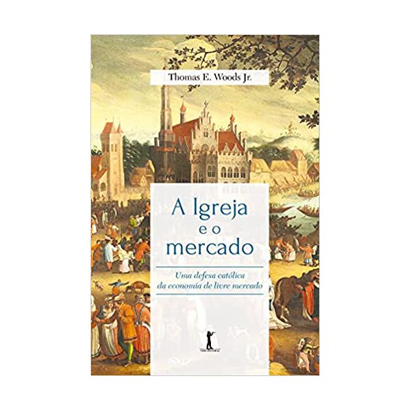 A IGREJA E O MERCADO: UMA DEFESA CATÓLICA DA ECONOMIA DE LIVRE MERCADO 