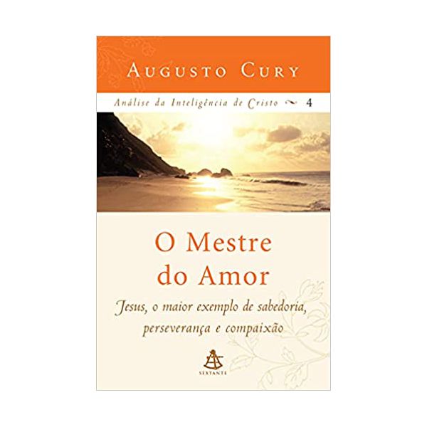 ANALISE DA INTELIGENCIA DE CRISTO 4 - O MESTRE DO AMOR - Augusto Cury