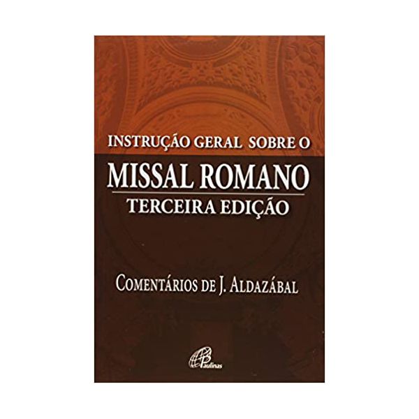 INSTRUCAO GERAL SOBRE O MISSAL ROMANO - TERCEIRA EDIÇÃO