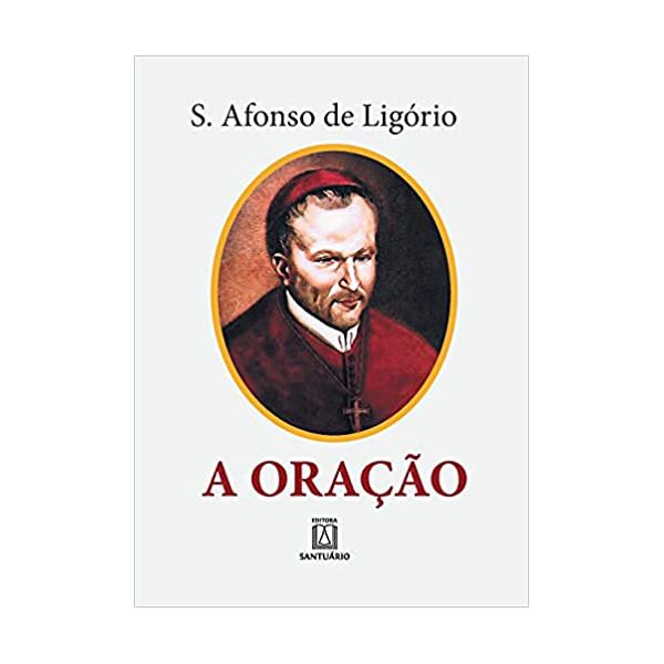 A ORAÇÃO - SANTO AFONSO DE LIGÓRIO