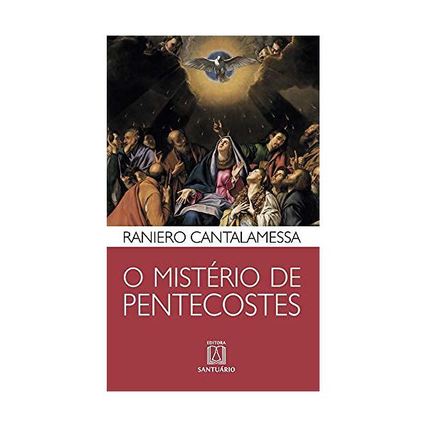 O MISTÉRIO DE PENTECOSTES - RANIERO CANTALAMESSA 