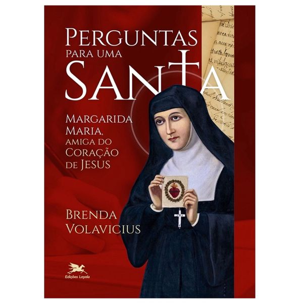 PERGUNTAS PARA UMA SANTA - MARGARIDA MARIA, AMIGA DO CORAÇÃO DE JESUS- Brenda Volavicius