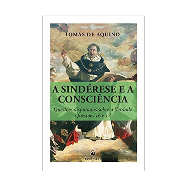 A SINDÉRESE E A CONSCIÊNCIA - QUESTÕES DISPUTADAS SOBRE A VERDADE QUESTÕES 16 E 17