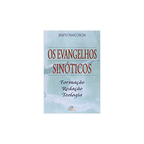 OS EVANGELHOS SINÓTICOS - FORMAÇÃO, REDAÇÃO, TEOLOGIA