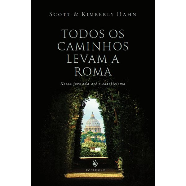 TODOS OS CAMINHOS LEVAM A ROMA - SCOTT & KIMBERLY HAHN