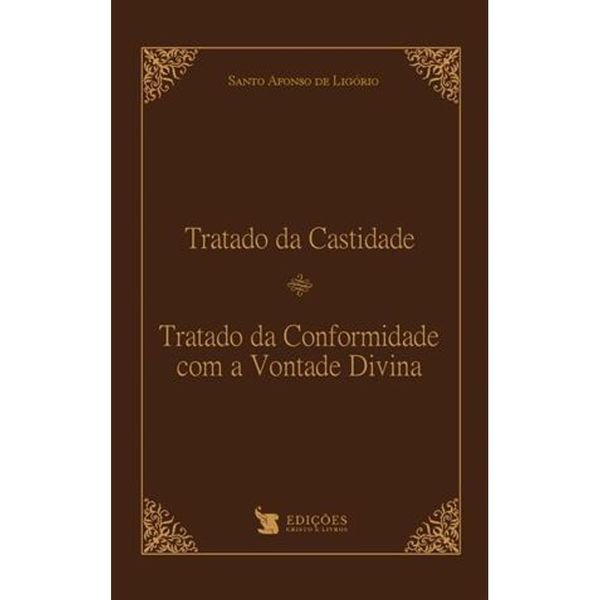 TRATADO DA CASTIDADE TRATADO DA CONFORMIDADE COM A VONTADE DE DEUS - Santo Afonso de Ligório