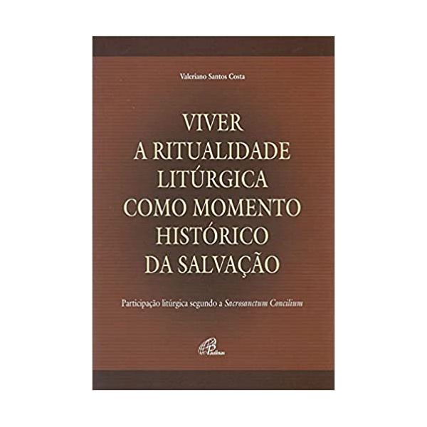 VIVER A RITUALIDADE LITURGICA COMO MOMENTO HISTÓRICO DA SALVAÇÃO