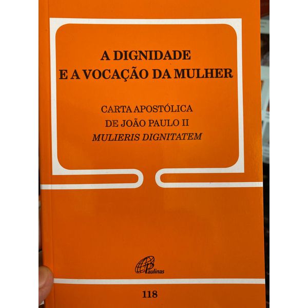 DOC 118 - A DIGNIDADE E A VOCAÇÃO DA MULHER - CARTA APOSTÓLICA DE JOÃO PAULO II MULIERIS DIGNITATEM