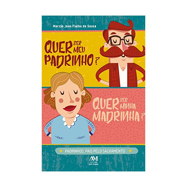 Livro : Quer ser meu padrinho? Quer ser minha madrinha?: Padrinhos, pais pelo Sacramento