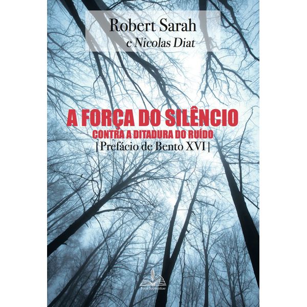 Livro : A força do silêncio: Contra a ditadura do ruído - Robert Sarah