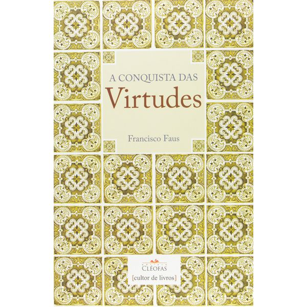 Livro : A conquista das Virtudes - Francisco Faus