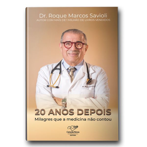 Livro 20 Anos Depoismilagres Que A Medicina Não Contou Dr Roque Marcos Savioli Betânia 2936