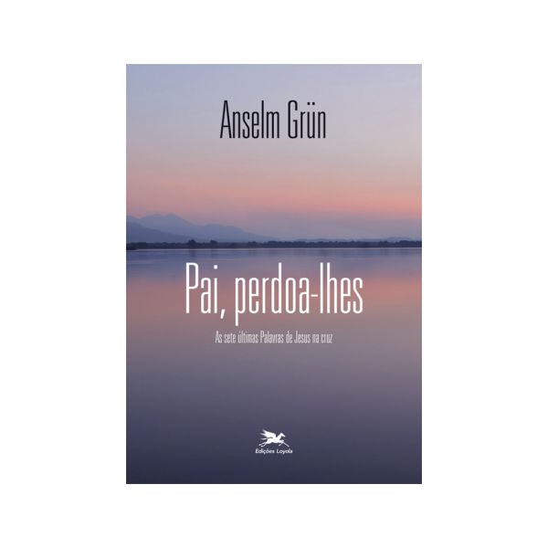 Livro: PAI, PERDOA-LHES - Anselm Grün