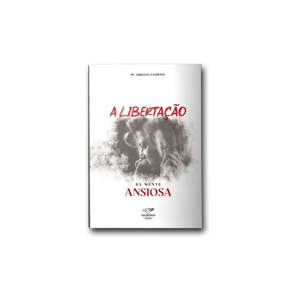 Livro : A Libertação da Mente Ansiosa - Padre Adriano Zandoná 