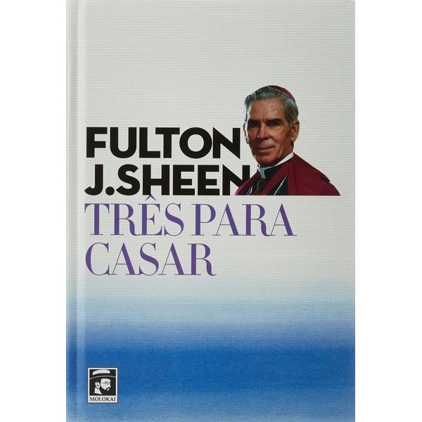 Livro : Três para Casar - Fulton Sheen -Capa Dura