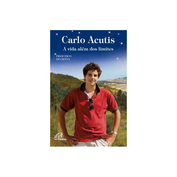Carlo Acutis A Vida Além Dos Limites
