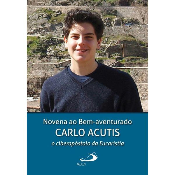 Livro Novena ao Bem Aventurado Carlo Acutis, o ciberapóstolo da Eucaristia