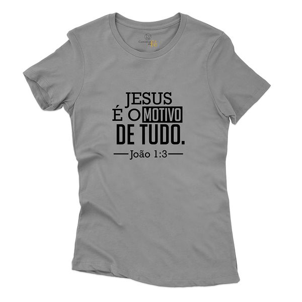 Baby Look Cinza Frases Jesus É O Motivo.
