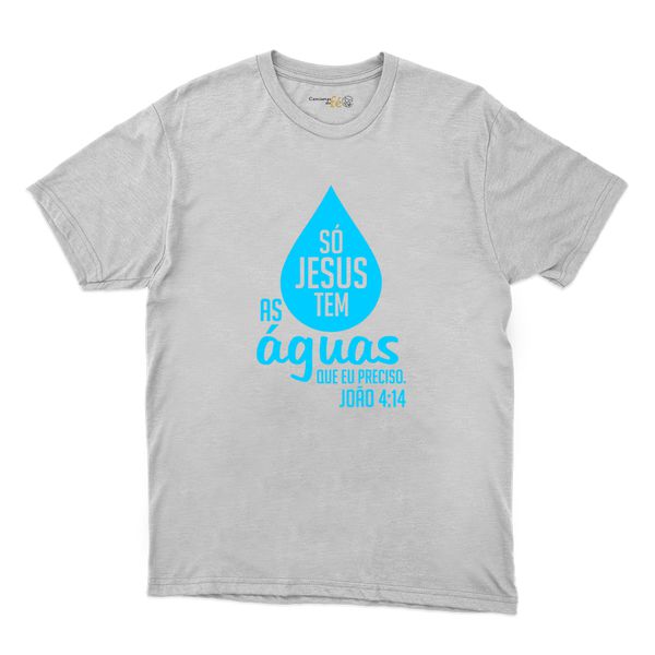 Camiseta Branca - Só Jesus Tem As Aguas.