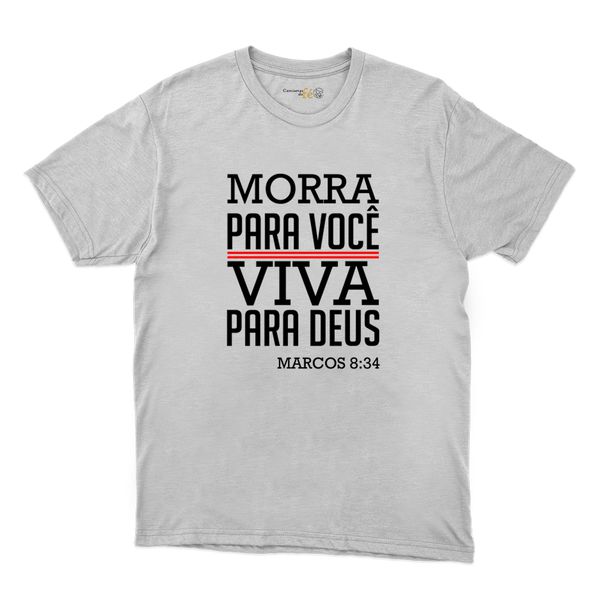 Camiseta Branca - Morra Para Você Viva Para Deus.