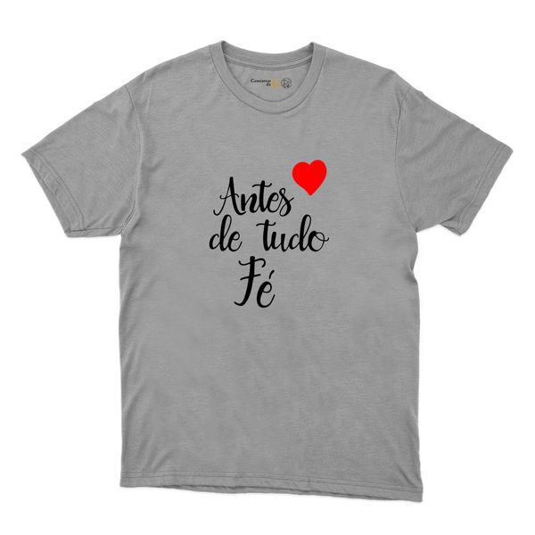 Camiseta Cinza Antes De Tudo Fé