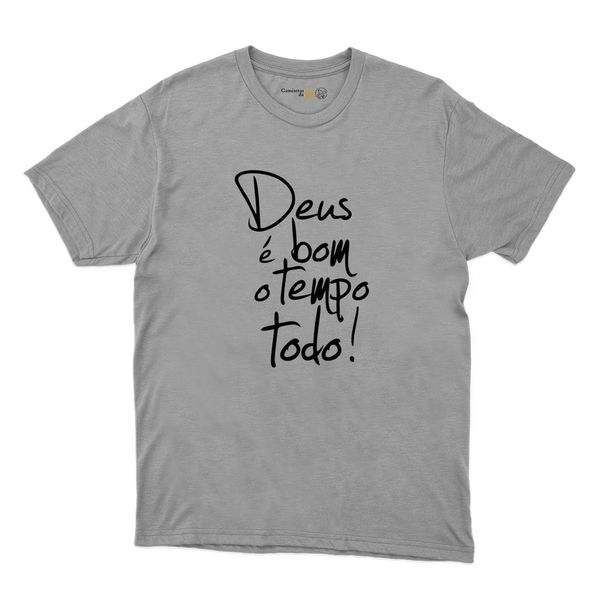 Camiseta Cinza Deus é Bom o Tempo Todo!