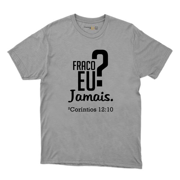 Camiseta Cinza - Fraco Eu Jamais.