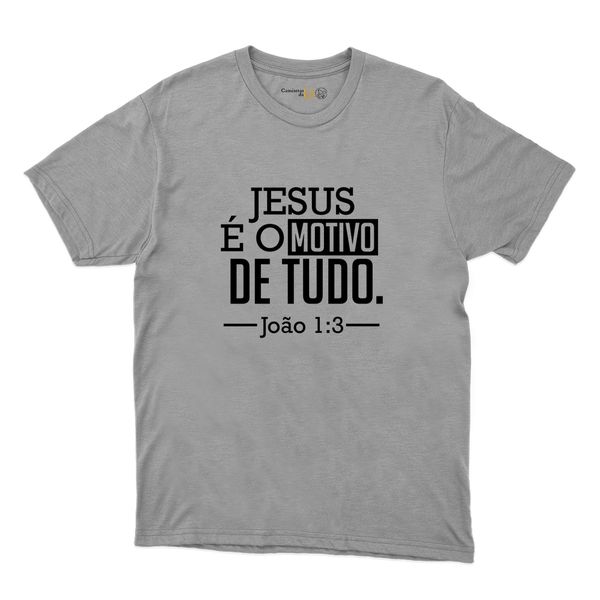 Camiseta Cinza - Jesus é o Motivo.