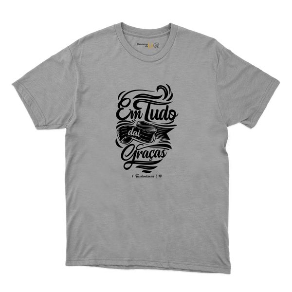 Camiseta Cinza - Em Tudo Dai Graças.