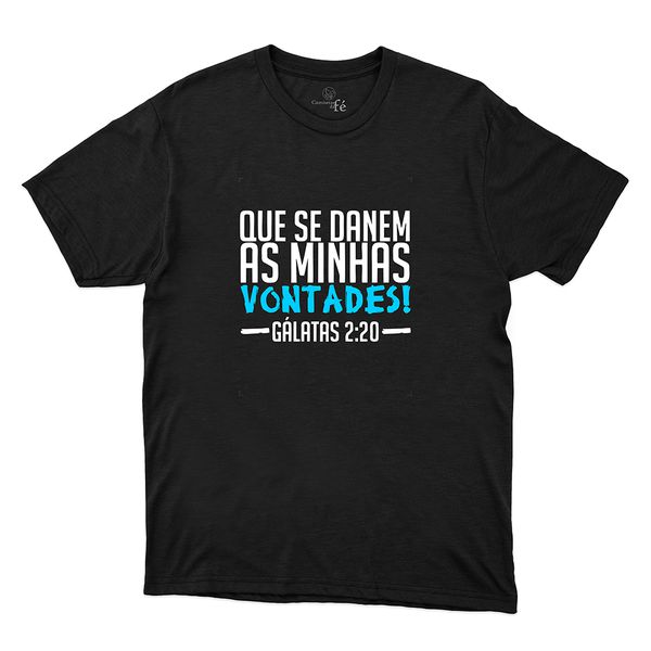 Camiseta Preta - Que Se Danem As Minhas Vontades!