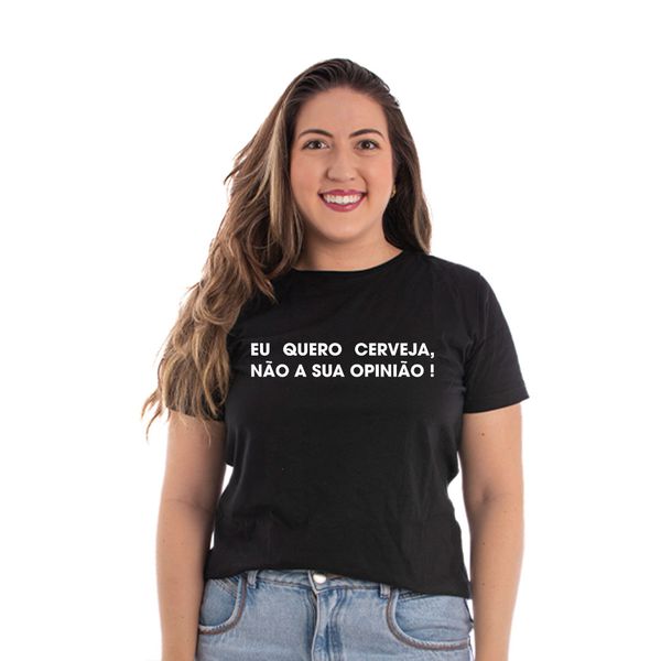 Camiseta Baby Look Open Beer - Frase Eu Quero Cerveja Não a Sua Opniao