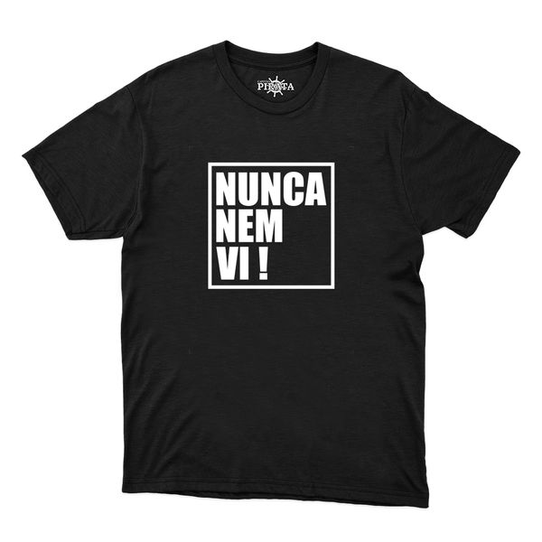 Camiseta Preta - Frase Nunca Nem Vi.