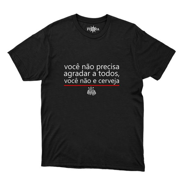 Camiseta Você Não Precisa Agradar a Todos, Você Não É Cerveja