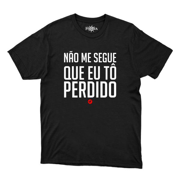 Camiseta Não Me Segue Que Eu Tô Perdido
