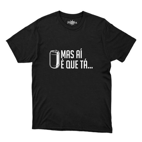 Camiseta Mas Aí É Que Tá