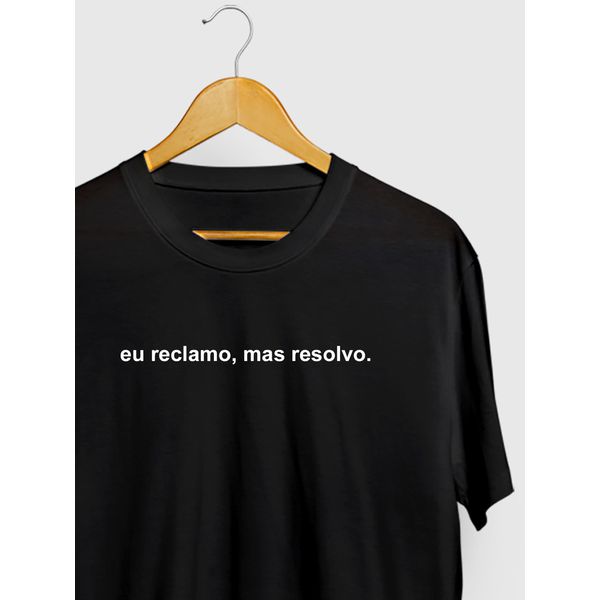 Camiseta Frase Estampada "eu reclamo mas resolvo"