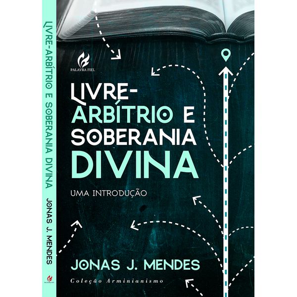 LIVRE ARBÍTRIO E SOBERANIA DIVINA: UMA INTRODUÇÃO